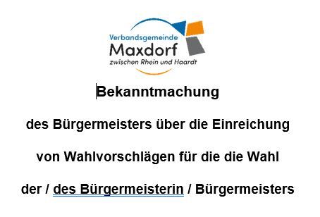Grafik mit Logo der VG Maxdorf mit dem Text "Bekanntmachung des Bürgermeisters über die Einreichung  von Wahlvorschlägen für die die Wahl  der / des Bürgermeisterin / Bürgermeisters"