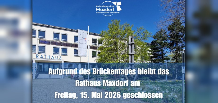 Foto vom Rathaus Maxdorf mit dem Text am 15. Mai aufgrund des Brückentages geschlosssen